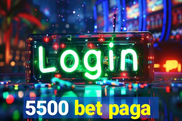 5500 bet paga